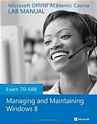 Managing and Maintaining Windows 8 Lab Manual, Exam 70-688 (Paperback)