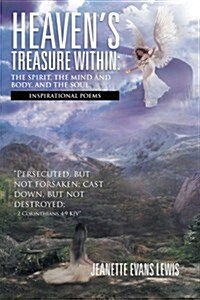 Heavens Treasure Within: The Spirit, the Mind and Body, and the Soul: Inspirational Poems (Paperback)