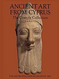 Ancient Art from Cyprus: The Cesnola Collection in the Metropolitan Museum of Art (Paperback)