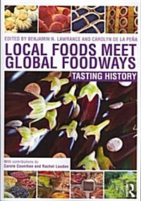 Local Foods Meet Global Foodways : Tasting History (Paperback)