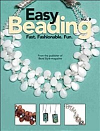 Easy Beading Vol. 9: Fast. Fashionable. Fun. (Hardcover)