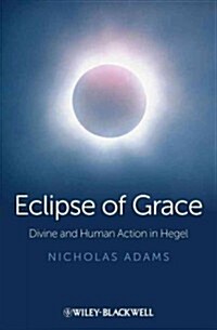 Eclipse of Grace : Divine and Human Action in Hegel (Hardcover)