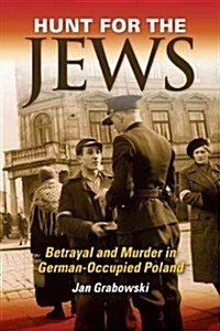 Hunt for the Jews: Betrayal and Murder in German-Occupied Poland (Hardcover)