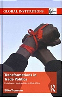 Transformations in Trade Politics : Participatory Trade Politics in West Africa (Hardcover)