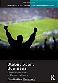 Global Sport Business : Community Impacts of Commercial Sport (Paperback)