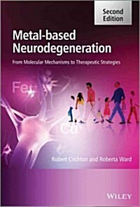 Metal-Based Neurodegeneration: From Molecular Mechanisms to Therapeutic Strategies (Hardcover, 2)