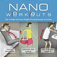 Nano Workouts: Get in Shape and Lose Weight During Everyday Activities (Hardcover)