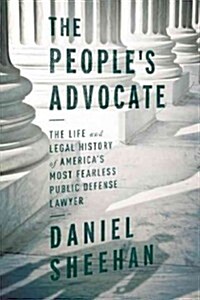 The Peoples Advocate: The Life and Legal History of Americas Most Fearless Public Interest Lawyer (Hardcover)