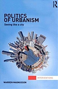 Politics of Urbanism : Seeing Like a City (Paperback)