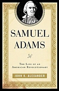 Samuel Adams: The Life of an American Revolutionary (Paperback)