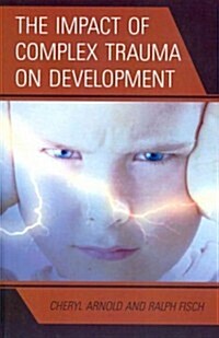 The Impact of Complex Trauma on Development (Paperback)