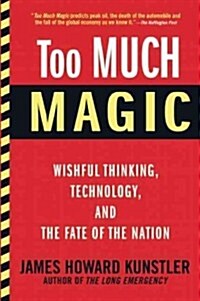 Too Much Magic: Wishful Thinking, Technology, and the Fate of the Nation (Paperback)