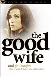 The Good Wife and Philosophy: Temptations of Saint Alicia (Paperback)