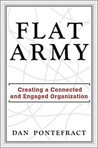 Flat Army: Creating a Connected and Engaged Organization (Hardcover)