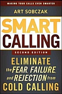 Smart Calling: Eliminate the Fear, Failure, and Rejection from Cold Calling (Hardcover, 2, Revised)