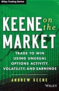 Keene on the Market: Trade to Win Using Unusual Options Activity, Volatility, and Earnings (Hardcover)