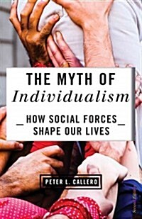 The Myth of Individualism: How Social Forces Shape Our Lives (Paperback, 2)