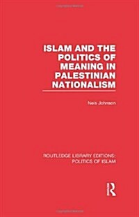 Islam and the Politics of Meaning in Palestinian Nationalism (RLE Politics of Islam) (Hardcover)
