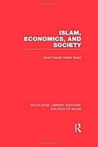 Islam, Economics, and Society (RLE Politics of Islam) (Hardcover)
