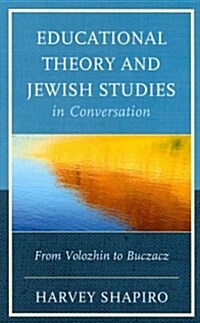 Educational Theory and Jewish Studies in Conversation: From Volozhin to Buczacz (Hardcover)