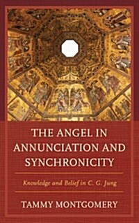 The Angel in Annunciation and Synchronicity: Knowledge and Belief in C. G. Jung (Hardcover)