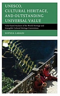 Unesco, Cultural Heritage, and Outstanding Universal Value: Value-Based Analyses of the World Heritage and Intangible Cultural Heritage Conventions (Hardcover)