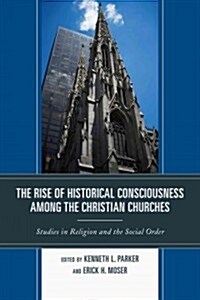 The Rise of Historical Consciousness Among the Christian Churches (Paperback)