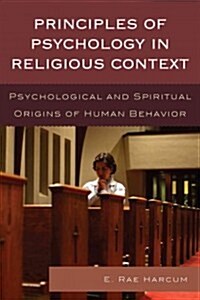 Principles of Psychology in Religious Context: Psychological and Spiritual Origins of Human Behavior (Paperback)