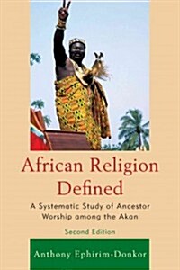 African Religion Defined: A Systematic Study of Ancestor Worship Among the Akan (Paperback, 2)