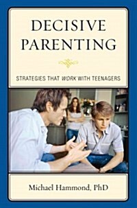 Decisive Parenting: Strategies That Work with Teenagers (Paperback)