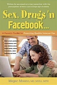 Sex, Drugs n Facebook: A Parents Toolkit for Promoting Healthy Internet Use (Paperback)