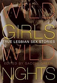Wild Girls, Wild Nights: True Lesbian Sex Stories (Paperback)