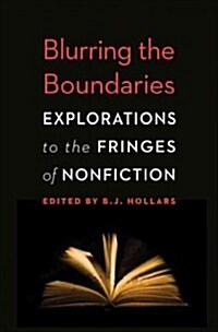 Blurring the Boundaries: Explorations to the Fringes of Nonfiction (Paperback)