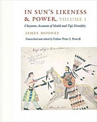 In Suns Likeness and Power 2-Volume Set: Cheyenne Accounts of Shield and Tipi Heraldry (Hardcover)