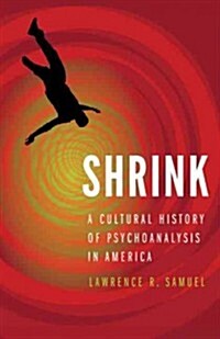 Shrink: A Cultural History of Psychoanalysis in America (Hardcover)