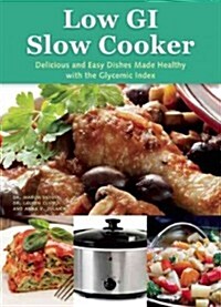 The Low GI Slow Cooker: Delicious and Easy Dishes Made Healthy with the Glycemic Index (Paperback)