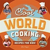 Cool World Cooking: Fun and Tasty Recipes for Kids! (Paperback)