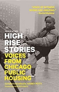 High Rise Stories: Voices from Chicago Public Housing (Paperback)