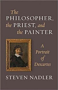 The Philosopher, the Priest, and the Painter: A Portrait of Descartes (Hardcover)