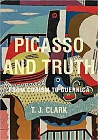 Picasso and Truth: From Cubism to Guernica (Hardcover)