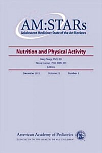 Am: Stars Nutrition and Physical Activity: Adolescent Medicine: State of the Art Reviews, Vol. 23 Number 3 (Paperback, Volume 23, Numb)