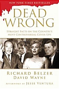 Dead Wrong: Straight Facts on the Countrys Most Controversial Cover-Ups (Paperback)