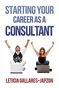 Starting Your Career as a Consultant (Paperback)