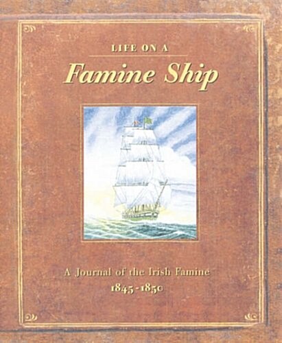 Life on a Famine Ship: A Journal of the Irish Famine 1845-1850 (Hardcover)