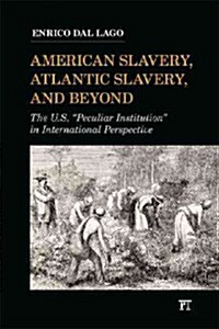 American Slavery, Atlantic Slavery, and Beyond : The U.S. Peculiar Institution in International Perspective (Paperback)