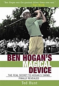 Ben Hogans Magical Device: The Real Secret to Hogans Swing Finally Revealed (Paperback)