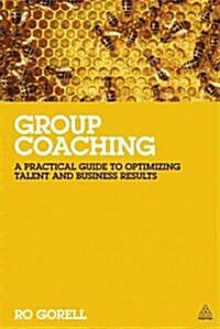 Group Coaching : A Practical Guide to Optimizing Collective Talent in Any Organization (Paperback)