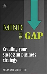 Mind the Gap : Creating Your Successful Business Strategy (Paperback)