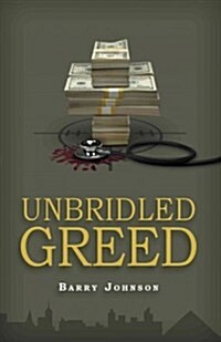 Unbridled Greed: Money Is the Motive, Fraud Is the Means (Paperback)