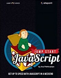 Jump Start JavaScript: Get Up to Speed with JavaScript in a Weekend (Paperback)